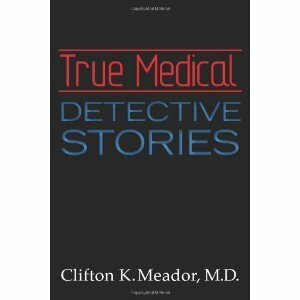 True Medical Detective Stories by Clifton K. Meador