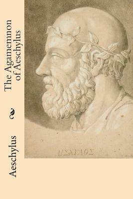 The Agamemnon of Aeschylus by Aeschylus