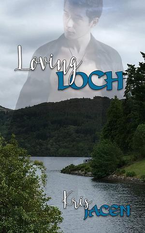Loving Loch by Kris Jacen