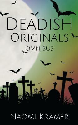 Deadish Originals Omnibus: Deadish books 1-5 by Naomi Kramer