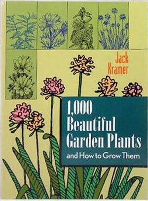 1000, Beautiful Garden Plants and how to Grow Them by Jack Kramer