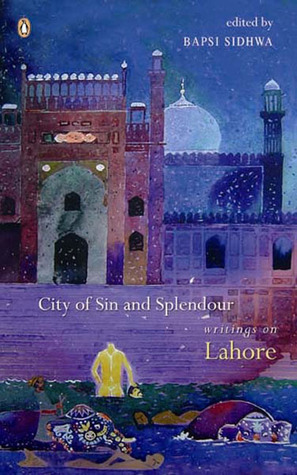 City of Sin and Splendour: Writings on Lahore by Bapsi Sidhwa