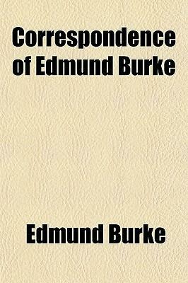 Correspondence of Edmund Burke by Edmund Burke