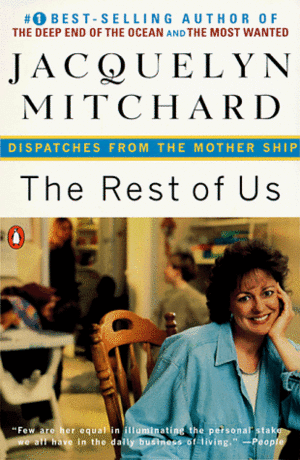 The Rest of Us: Dispatches from the Mother Ship by Jacquelyn Mitchard, Jessica Shatan