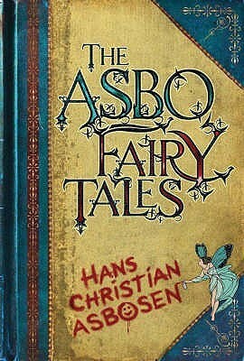 The ASBO Fairy Tales by Hans Christian Asbosen, Chris Pilbeam