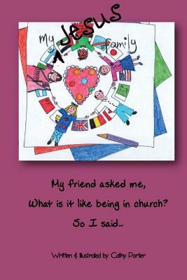 My Jesus Family: My friend asked me 'what is it like being in church?', so I said... by Cathy Porter
