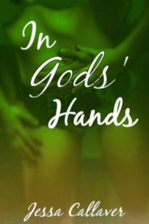 In Gods' Hands by Jessa Callaver