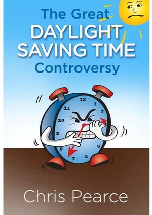 The Great Daylight Saving Time Controversy by Chris Pearce