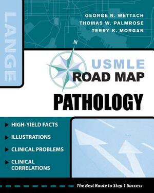 USMLE Road Map Pathology by George R. Wettach, Terry Morgan, Thomas W. Palmrose