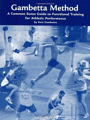 Gambetta Method: Common Sense Guide to Functional Training for Athletic Performance by Vern Gambetta