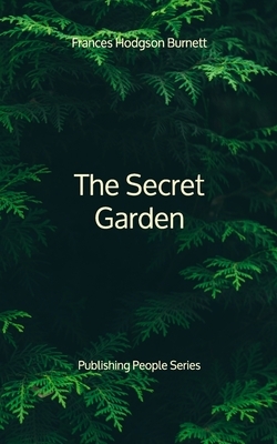 The Secret Garden - Publishing People Series by Frances Hodgson Burnett