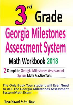 3rd Grade Georgia Milestones Assessment System Math Workbook 2018: The Most Comprehensive Review for the Math Section of the GMAS TEST by Ava Ross, Reza Nazari