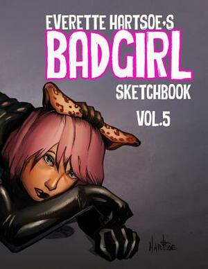 Badgirl Sketchbook vol.5- House of Hartsoe edition by Everette Hartsoe