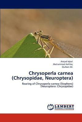 Chrysoperla Carnea (Chrysopidae, Neuroptera) by Amjad Iqbal, Qurban Ali, Muhammad Ashfaq