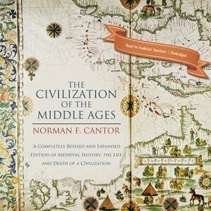 The Civilization of the Middle Ages: A Completely Revised and Expanded Edition of Medieval History, the Life and Death of a Civilization by Norman F. Cantor