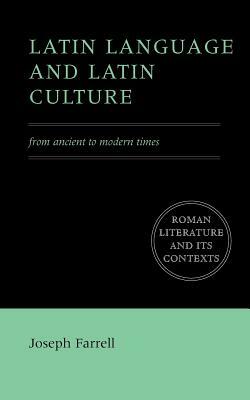 Latin Language and Latin Culture: From Ancient to Modern Times by Joseph Farrell