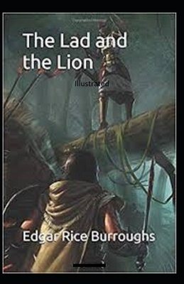 The Lad and the Lion- By Edgar Rice(Illustrated) by Edgar Rice Burroughs