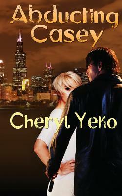 Abducting Casey by Cheryl Yeko