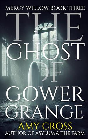The Ghost of Gower Grange by Amy Cross