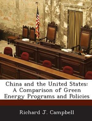 China and the United States: A Comparison of Green Energy Programs and Policies by Richard J. Campbell