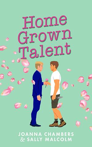 Home Grown Talent by Joanna Chambers, Sally Malcolm