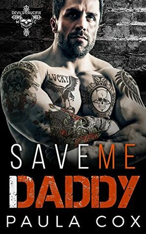 Save Me Daddy (Devil's Crucifix MC #1) by Paula Cox