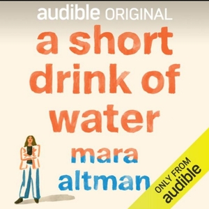 A Short Drink of Water by Mara Altman