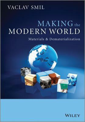 Making the Modern World: Materials and Dematerialization by Vaclav Smil