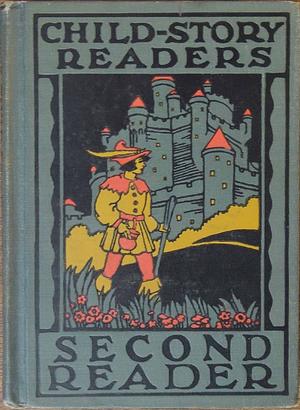 Child-Story Readers: Second Reader by Grace E. Storm, Eleanor M. Johnson, W. C. French, Frank N. Freeman