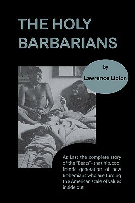 The Holy Barbarians by Lawrence Lipton