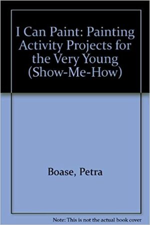 Show-Me-How I Can Paint by Sally Walton, Petra Boase