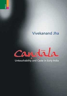 Candala: Untouchability and Caste in Early India by Vivekanand Jha
