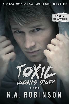 Toxic: Logan's Story by K.A. Robinson