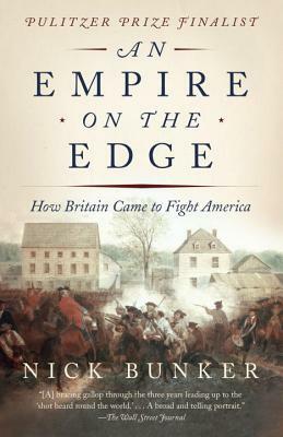 An Empire on the Edge: How Britain Came to Fight America by Nick Bunker