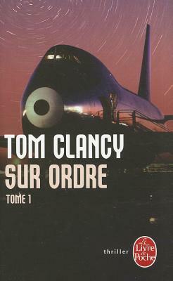 Sur Ordre: Tome 1 by Tom Clancy