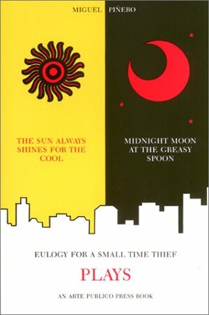 The Sun Always Shines for the Cool/Midnight Moon at the Greasy Spoon/Eulogy for a Small Time Thief by Miguel Piñero