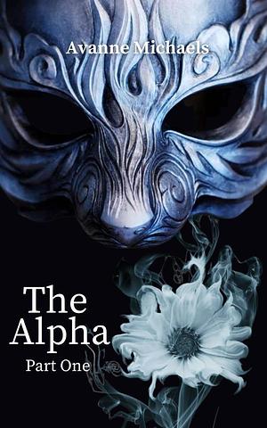 The Alpha: Part One by Avanne Michaels