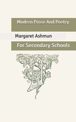 Modern Prose And Poetry: For Secondary Schools by Margaret Ashmun