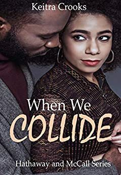 When We Collide: (Hathaway and McCall Series) Book 1 by Keitra Crooks