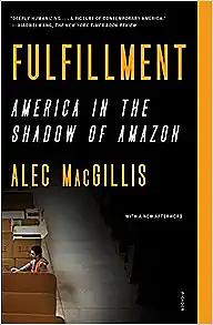 Fulfillment: America in the Shadow of Amazon by Alec MacGillis