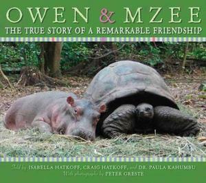 Owen and Mzee: The True Story of a Remarkable Friendship by Craig Hatkoff, Peter Greste, Isabella Hatkoff, Paula Kahumbu