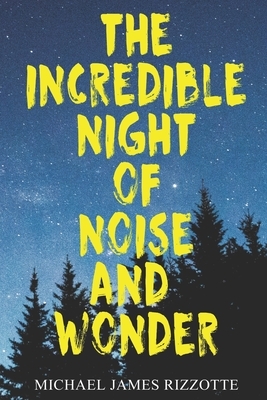 The Incredible Night of Noise and Wonder by Michael Rizzotte