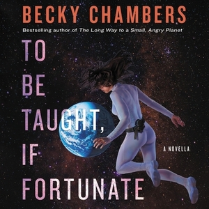 To Be Taught, If Fortunate by Becky Chambers