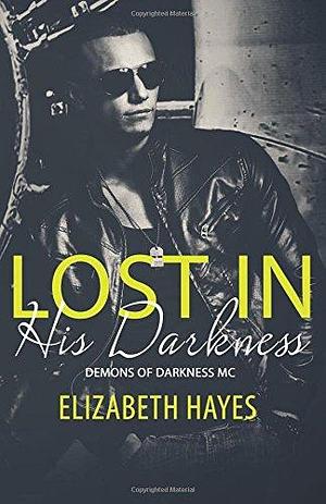 Lost in His Darkness by Elizabeth Hayes, Elizabeth Hayes