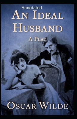 An Ideal Husband: By Oscar (Original Annotated) by Oscar Wilde