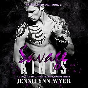 Savage Kings by Jennilynn Wyer