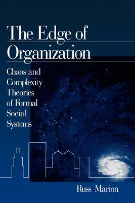 The Edge of Organization: Chaos and Complexity Theories of Formal Social Systems by Russ Marion