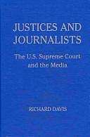 Justices and Journalists: The U.S. Supreme Court and the Media by Richard Davis