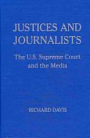 Justices and Journalists: The U.S. Supreme Court and the Media by Richard Davis