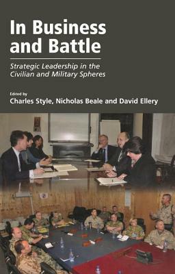 In Business and Battle: Strategic Leadership in the Civilian and Military Spheres by Nicholas Beale
